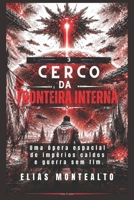 CERCO DA FRONTEIRA INTERNA: Uma ópera espacial de impérios caídos e guerra sem fim. (Portuguese Edition) B0H2D4DK8M Book Cover