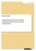 Unternehmen Und Social Media. Erfolgskonzepte in Den Sozialen Netzwerken 3668287430 Book Cover