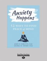 Anxiety Happens: 52 Ways to Find Peace of Mind 1525283103 Book Cover