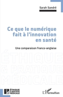 Ce que le numérique fait à l'innovation en santé: Une comparaison franco-anglaise (Ethique Et Pratique Médicale) (French Edition) 2140352572 Book Cover