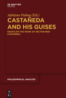 Castaneda and His Guises: Essays on the Work of Hector-Neri Castaneda 1614517703 Book Cover