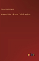 Maryland Not a Roman Catholic Colony 3385364167 Book Cover