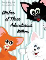 Wishes of Three Adventurous Kittens 1544241623 Book Cover