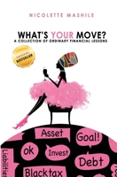 What's Your Move: A collection of Ordinary Financial Lessons 0620835222 Book Cover