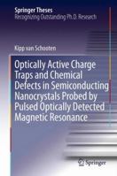 Optically Active Charge Traps and Chemical Defects in Semiconducting Nanocrystals Probed by Pulsed Optically Detected Magnetic Resonance 3319005898 Book Cover