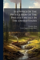 Statistics of the Production of the Precious Metals in the United States 1276281447 Book Cover