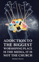 Addiction To The Biggest Worshiping Place Is The Media, It Is Not the Church B0C22HCTLN Book Cover