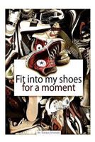 Fit Into My Shoes For a Moment! 1461035597 Book Cover
