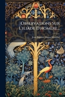 Observations Sur l'Iliade d'Hom�re (Classic Reprint) 1273555023 Book Cover