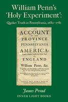 William Penn's 'Holy Experiment' : Quaker Truth in Pennsylvania, 1682-1781 1732823936 Book Cover