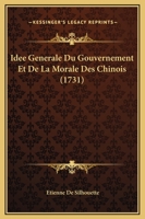 Idee Generale Du Gouvernement Et De La Morale Des Chinois (1731) 116588528X Book Cover