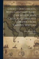 Liberty Documents, With Contemporary Exposition and Critical Comments Drawn From Various Writers 1022039423 Book Cover