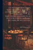Les Petits Soupers Et Les Nuits De L'hôtel Bouill-N, Lettre De Milord Comte De ******, À Milord ******, Au Sujet Des Récréations De M. De C-Stri-S Ou ... De L'ours [By A.G. La Fite]. (French Edition) 1022695436 Book Cover