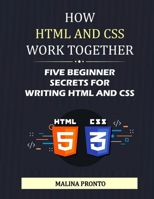 How HTML And CSS Work Together: Five Beginner Secrets For Writing HTML And CSS B09C34L4RG Book Cover
