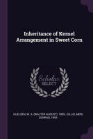 Inheritance of Kernel Arrangement in Sweet Corn 1014722128 Book Cover