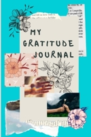 My gratitude journal: Amazing Journal for revealing your deepest Thoughts & Gratitude, Daily Positivity & Inspiration 1716300908 Book Cover