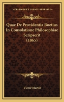 Quae De Providentia Boetius In Consolatione Philosophiae Scripserit (1865) 1160233357 Book Cover