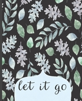 Let It Go: College Ruled Notebook, Lined Writing Journal, Notebook for Journaling, School and Work, Greenery in Black Background Cover,100 Pages, 7.5 x 9.25 170593434X Book Cover
