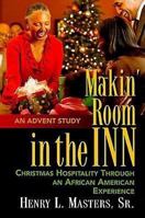 Makin' Room in the Inn: Christmas Hospitality Through an African American Experience 1426703716 Book Cover