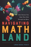 Navigating MathLand: How Parents Can Help Their Kids Through the Maze 1475824548 Book Cover