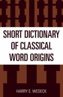 Short dictionary of classical word origins B0006AUVSK Book Cover