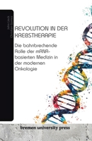 Revolution in der Krebstherapie: Die bahnbrechende Rolle der mRNA-basierten Medizin in der modernen Onkologie (German Edition) 368904409X Book Cover