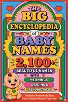 The Big Encyclopedia of Baby Names: 2,100+ Beautiful Names with Meanings, Origins & Trending Picks - The Baby Name Book That Helps Couples Decide Together B0GZBTPHMV Book Cover