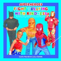 Superheroes Fight Bullying with Kindness: Featuring King Elementary School Students 1532338473 Book Cover
