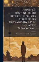 L'esprit De Fontenelle, Ou Recueil De PensÃ(c)es TirÃ(c)es De Ses Ouvrages [By A.P. Le Guay De PrÃ(c)montval]. (French Edition) 1023912236 Book Cover