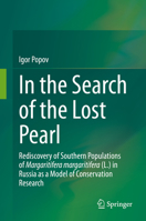 In the Search of the Lost Pearl: Rediscovery of Southern Populations of Margaritifera margaritifera (L.) in Russia as a Model of Conservation Research 3030662543 Book Cover
