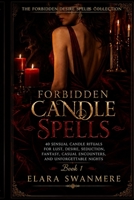 Forbidden Candle Spells: 40 Sensual Candle Rituals for Lust, Desire, Seduction, Fantasy, Casual Encounters, and Unforgettable Nights (The Forbidden Desire Spells Collection) B0HC64ZKRN Book Cover