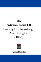 The Advancement of Society in Knowledge and Religion 1104476746 Book Cover