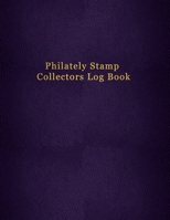 Philately Stamp Collectors Log Book: Tracking and organising postage stamps - Logbook for documenting and record keeping for philatelist enthusiasts 1691315761 Book Cover