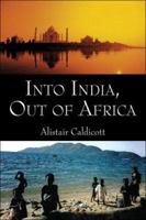 Into India, Out of Africa 1413741088 Book Cover