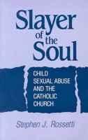 Slayer of the Soul: Child Sexual Abuse and the Catholic Church 089622452X Book Cover