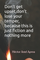 Don't get upset,don't lose your temper, because this is just fiction and nothing more B0GYYFW324 Book Cover