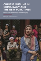 Chinese Muslims in China Daily and the New York Times: Discourse of Ideology and Belonging 1350565288 Book Cover