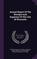 Annual Report of the Receipts and Expenses of the City of Worcester 134258273X Book Cover