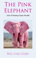 The Pink Elephant: A Sci-Fi, Fantasy, Comic Novella B0DR35L8KC Book Cover