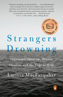 Strangers Drowning: Impossible Idealism, Drastic Choices, and the Urge to Help 0143109782 Book Cover