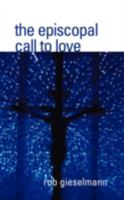 The Episcopal Call to Love 193399360X Book Cover