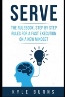 Serve: The rulebook, step by step rules for a fast execution on a new mindset B08Z3QPN5R Book Cover