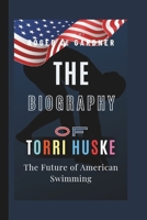 The Biography Of Torri Huske: The Future of American Swimming B0F5MQCT12 Book Cover