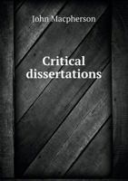Critical Dissertations on the Origin, Antiquities, Language, Government, Manners, and Religion, of the Antient Caledonians, their Posterity the Picts, and the British and Irish Scots 1016782675 Book Cover