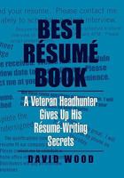 Best Résumé Book: A Veteran Headhunter Gives Up His Résumé-Writing Secrets 1453574530 Book Cover