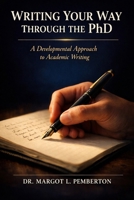 Writing Your Way Through the PhD: A Developmental Approach to Academic Writing B0GS9NWP9P Book Cover