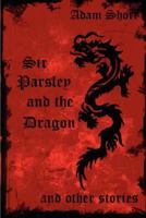 Sir Parsley and the Dragon and Other Stories 1847534392 Book Cover