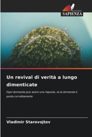 Un revival di verità a lungo dimenticate: Ogni domanda può avere una risposta, se la domanda è posta correttamente 6206303314 Book Cover
