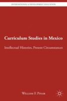 Curriculum Studies in Mexico: Intellectual Histories, Present Circumstances 0230114806 Book Cover