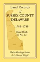 Land Records of Sussex County, Delaware, 1782-1789: Deed Book N No. 13 1585491675 Book Cover